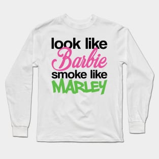 Funny Look Like Barbie Smoke Like Marley Long Sleeve T-Shirt